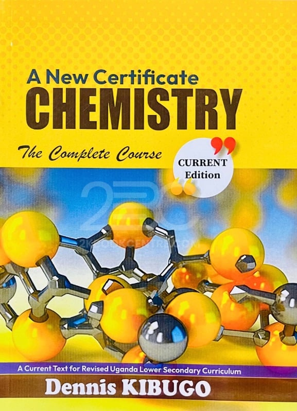 A New Certificate Chemistry: The Complete Course (O-Level New Curriculum) by Dennis Kibugo