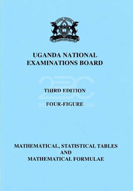 UNEB A-Level Mathematics Logbook (Four-Figure Mathematical, Statistical Tables and Mathematical Formulae -Third Edition) by Uganda National Examinations Board