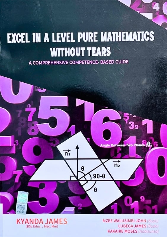 Excel in A Level Pure Mathematics Without Tears by Kyanda James, Mzee Walusimbi John, Lubega James and Kakaire Moses