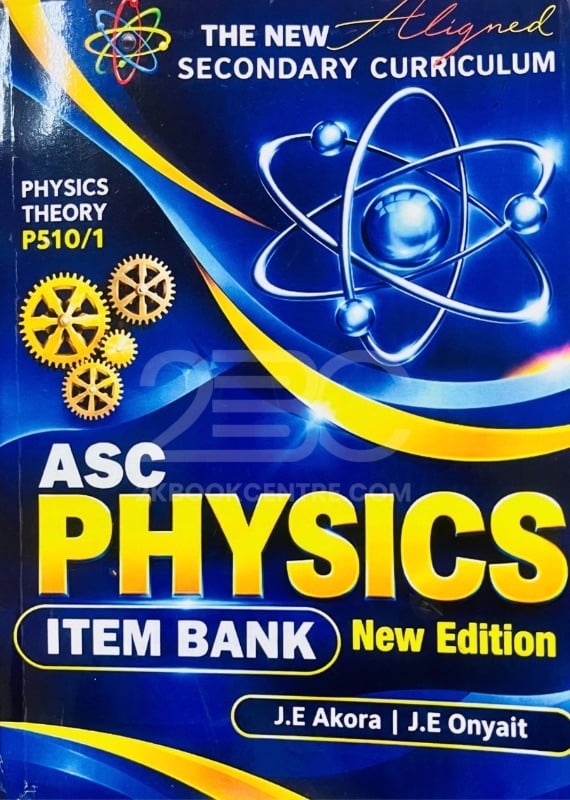 ASC Physics Item Bank (New Curriculum Edition) by J.E Akora and J.E Onyait