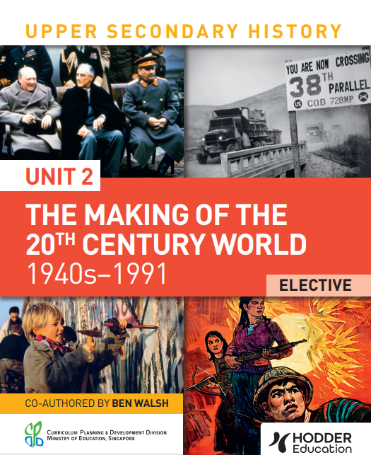 Upper Secondary History: Unit 2 - The Making of the 20th Century World 1940s - 1991 (Elective)