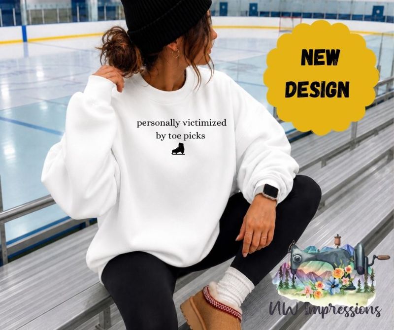 "personally victimized by toe picks" Sweatshirt