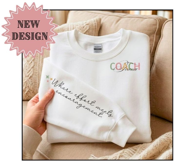 Ladies "Where effort meets encouragement" Coach Sweatshirt