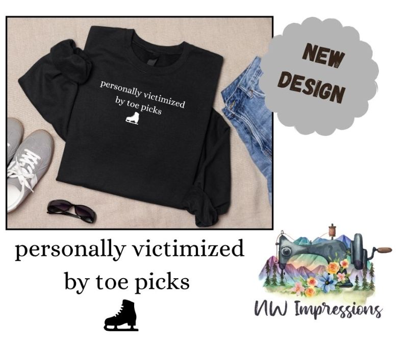 "personally victimized by toe picks" Sweatshirt