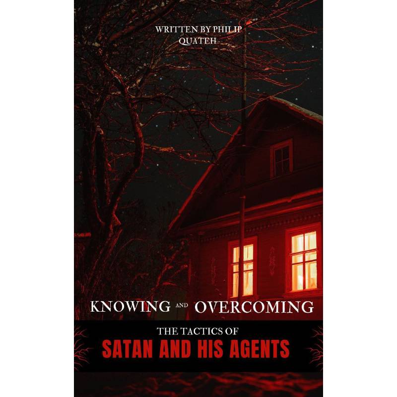 Knowing and Overcoming the Tactics of Satan and His Agents