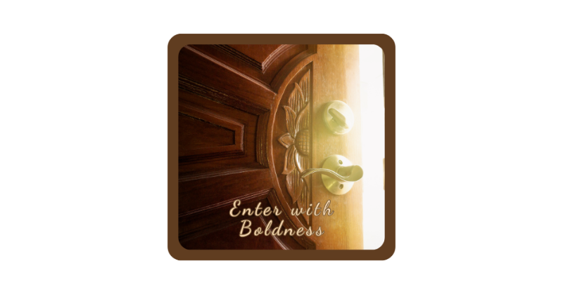 Enter with Boldness