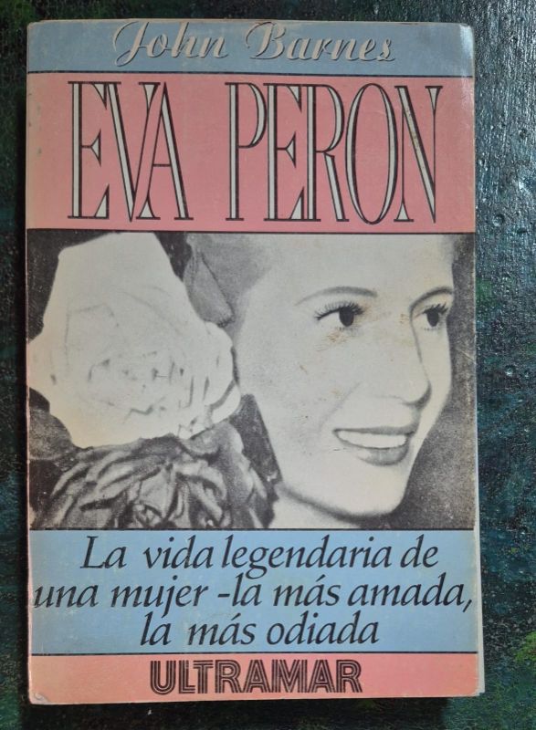 Eva Perón la vida legendaria de una mujer