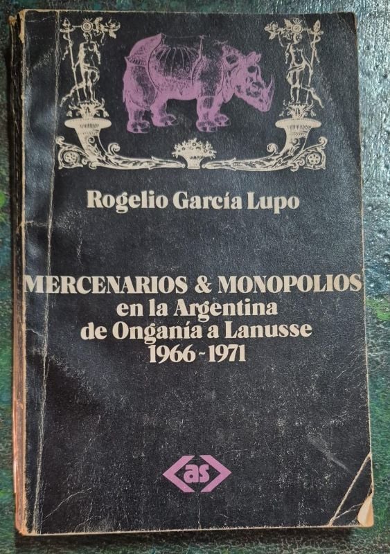 Mercenarios y monopolios en la Argentina de Onganía a Lanusse