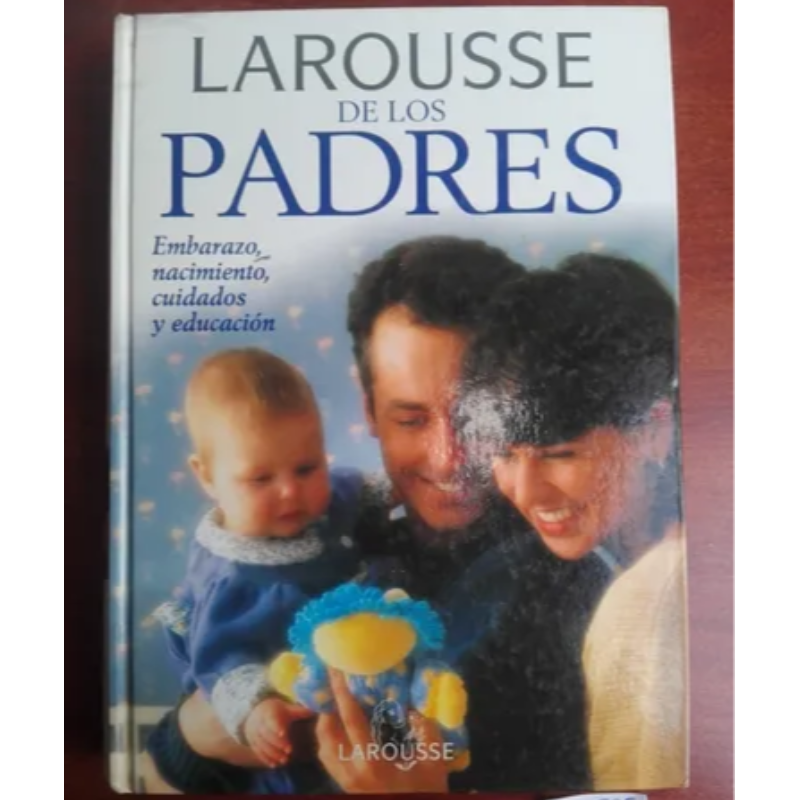 Larousse De Los Padres Embarazo Nacimiento Cuidados y Educación