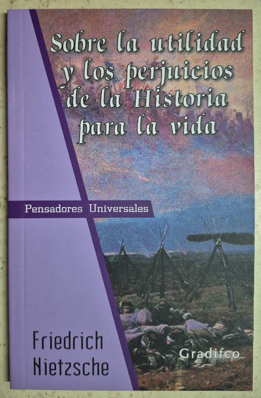 Sobre la utilidad y los perjuicios de la historia para la vida