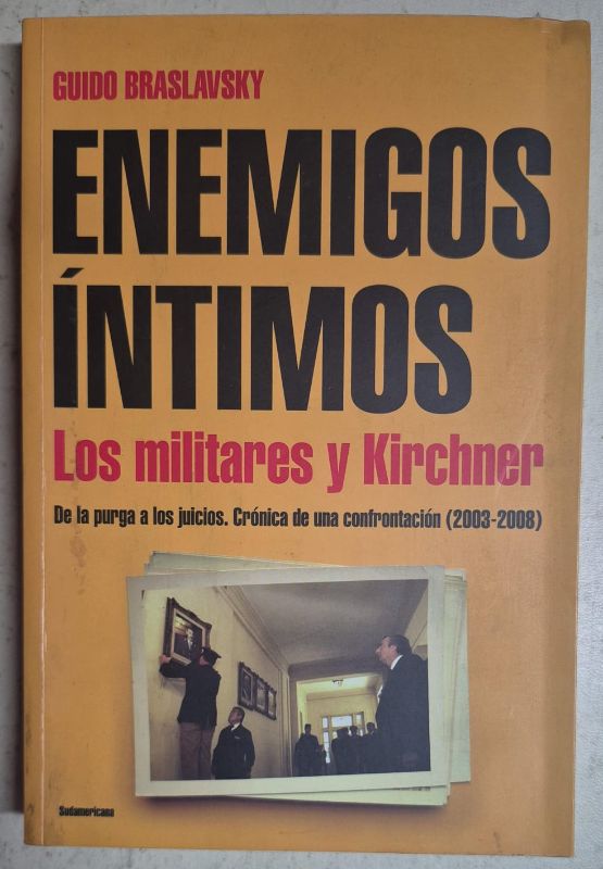 Enemigos íntimos Los militares y Kirchner