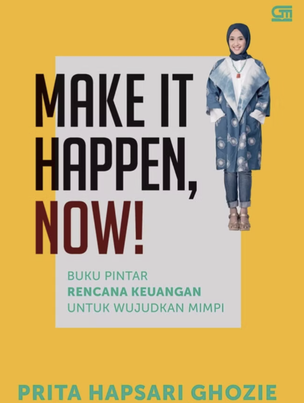 Make It Happen, Now! : Buku Pintar Rencana Keuangan Untuk Wujudkan Mimpi
