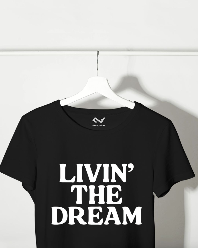 Livin' The Dream - Round Neck T shirt
