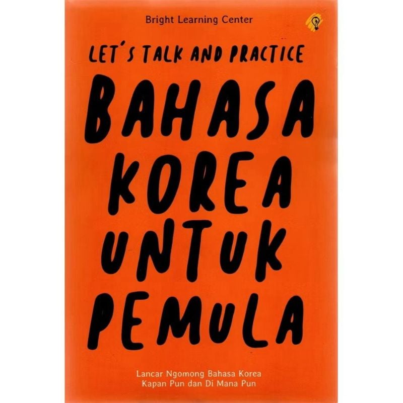 BAHASA KOREA UNTUK PEMULA : LET`S TALK AND PRACTICE