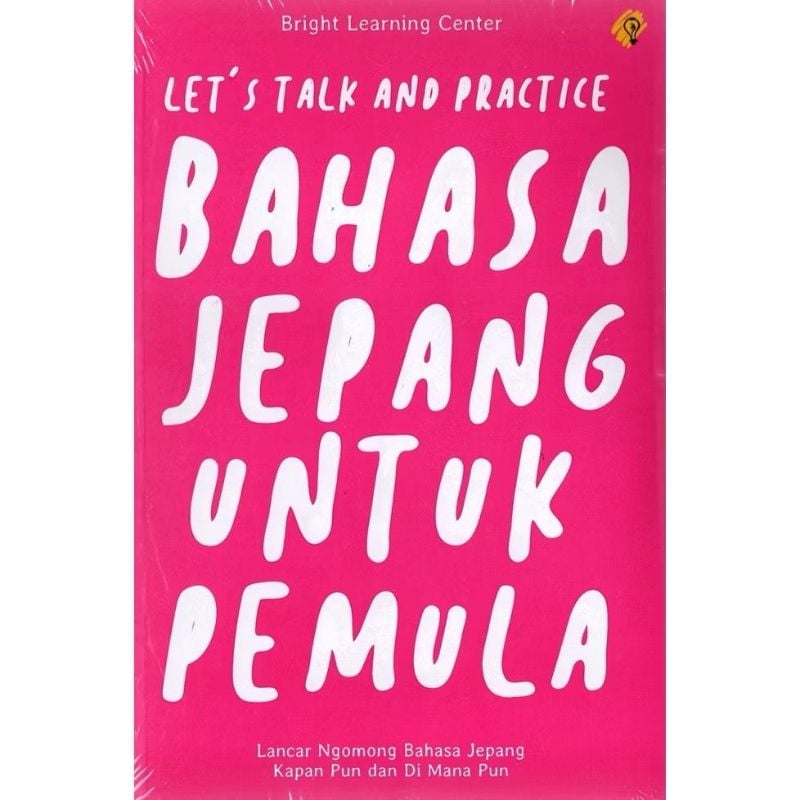 BAHASA JEPANG UNTUK PEMULA : LET`S TALK AND PRACTICE