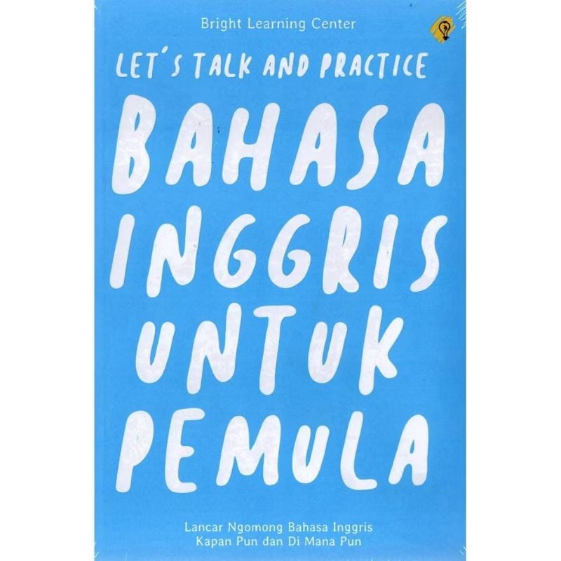 BAHASA INGGRIS UNTUK PEMULA : LET`S TALK AND PRACTICE