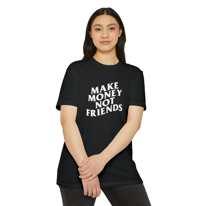 Make Money Not Friends