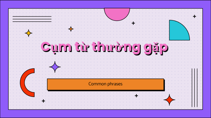 Bài 20: Các câu nói thông dụng (Common phrases)
