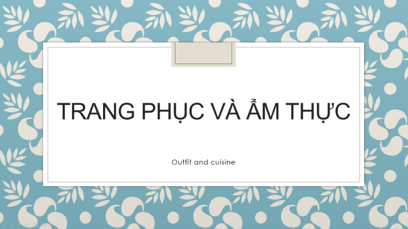 Bài 16: Trang phục và ẩm thực (Outfit and cuisine)