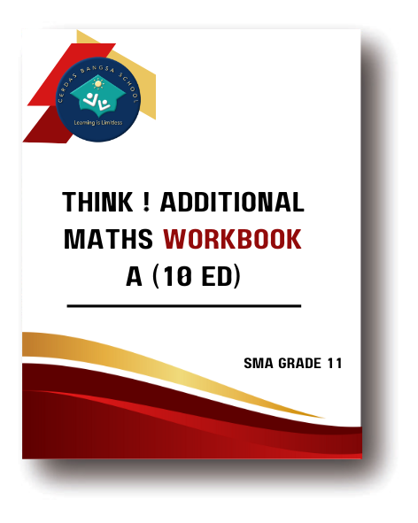 Think ! Additional Maths Workbook A (10 Ed) -- SMA IPA Kurikulum Singapore Grade 11 -- Rp. 200.000